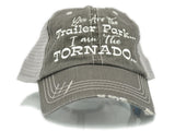 You Are The Trailer Park I Am The Tornado Trucker Hat