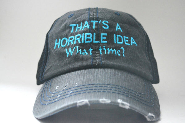 That's a Horrible Idea, What Time? Trucker Hat