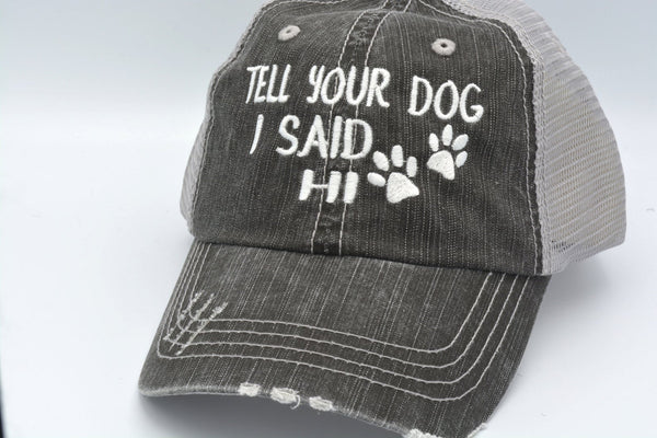 Tell Your Dog I Said Hi Trucker Hat